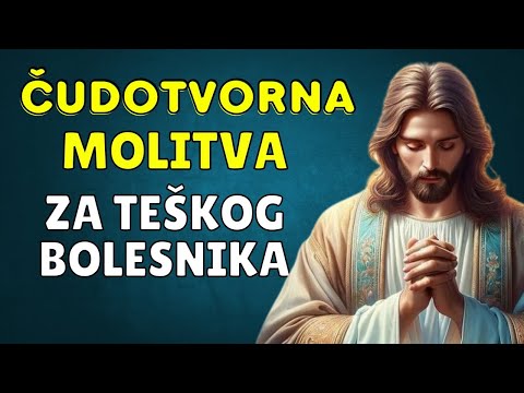ČUDOTVORNA MOLITVA - BOG USLIŠAVA MOLITVU ZA TEŠKOG BOLESNIKA