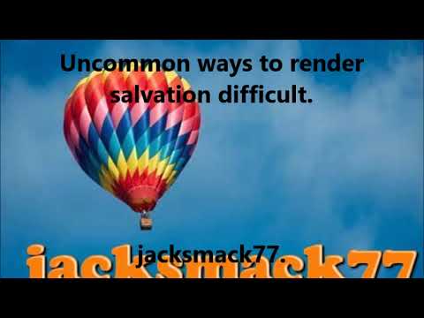 Uncommon ways to render salvation difficult.