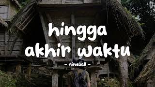 Download lagu nineball - hingga akhir waktu - lirikin mp3