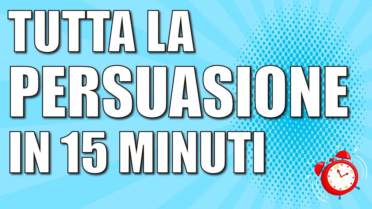 Tutta la PERSUASIONE in 15 MINUTI - HCE - Tecniche di persuasione che funzionano e falsi miti