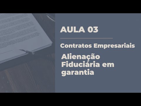 AULA 3: Contratos Empresariais - Alienação Fiduciária em garantia