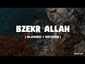 Bzekr Allah - Ahmed Al Muqit | Motivational Nasheed | Slowed + Reverb