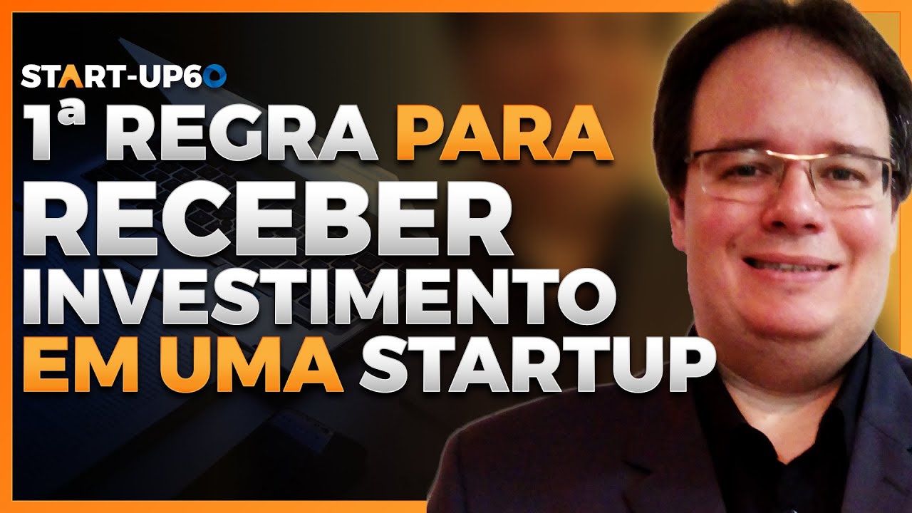 Descubra a 1ª Regra para Receber Investimento em uma Startup