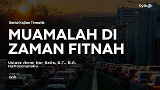 Download lagu Muamalah di Zaman Fitnah - Ustadz Ammi Nur Baits, S.T., B.A. Hafidzohullohu mp3