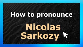 How to pronounce Nicolas Sarkozy