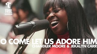 O Come Let Us Adore Him (feat. Chandler Moore &amp; Jekalyn Carr) - Maverick City | TRIBL