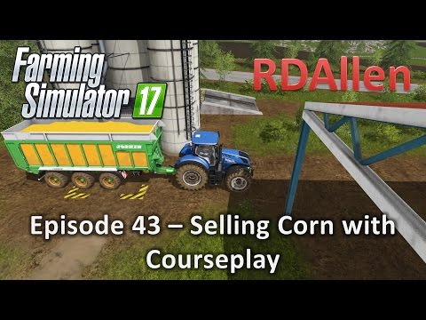 Farming Simulator 17 Gold Crest Valley E43 - Selling Corn with Courseplay
