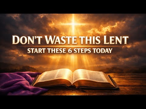 Most Christians Miss These 6 Powerful Steps During Lent