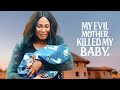 My Evil Mother Took My Baby’s Life Cos She Didn’t LIke Me - African Movies