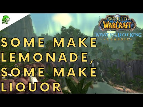 Wotlk Classic Some Make Lemonade Some Make Liquor