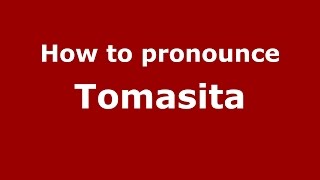 How to pronounce Tomasita