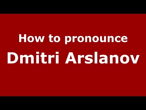 How to pronounce Dmitri Arslanov (Russian/Russia)  - PronounceNames.com