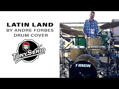 Tony Serio Drum Cover of Latin Land by Andre Forbes