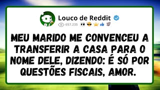 Meu Marido Me Convenceu A Transferir A Casa Para O Nome Dele, Dizendo: É Só Por Questões Fiscais