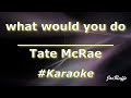 Tate McRae What Would You Do Karaoke
