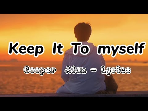 Keep It To Myself - Cooper Alan Lyrics
