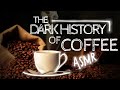 ASMR The Bold Dark History Of Coffee