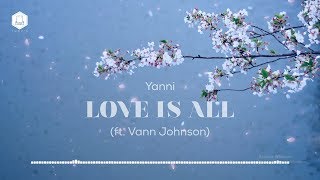 🌺 Yanni - Love Is All [ft. Vann Johnson]【Lyric video】