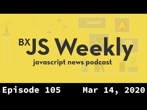 BxJS Weekly Ep. 105 - March 14, 2020 (javascript news podcast)