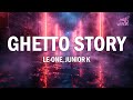 Le One Junior K GHETTO STORY Testo Lyrics