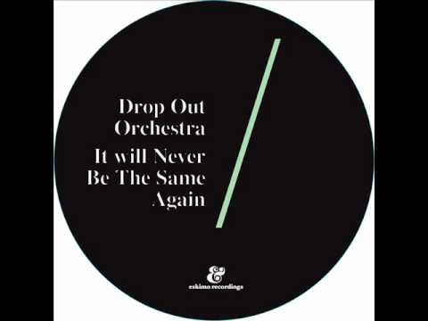 Drop Out Orchestra - It Will Never Be The Same Again