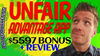 Unfair Advantage App Review, Demo, $5597 Bonus, Unfair Advantage Review