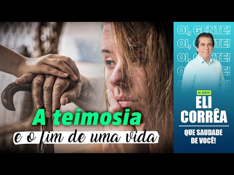 A teimosia e o fim de uma vida | Eli Corrêa Oficial |