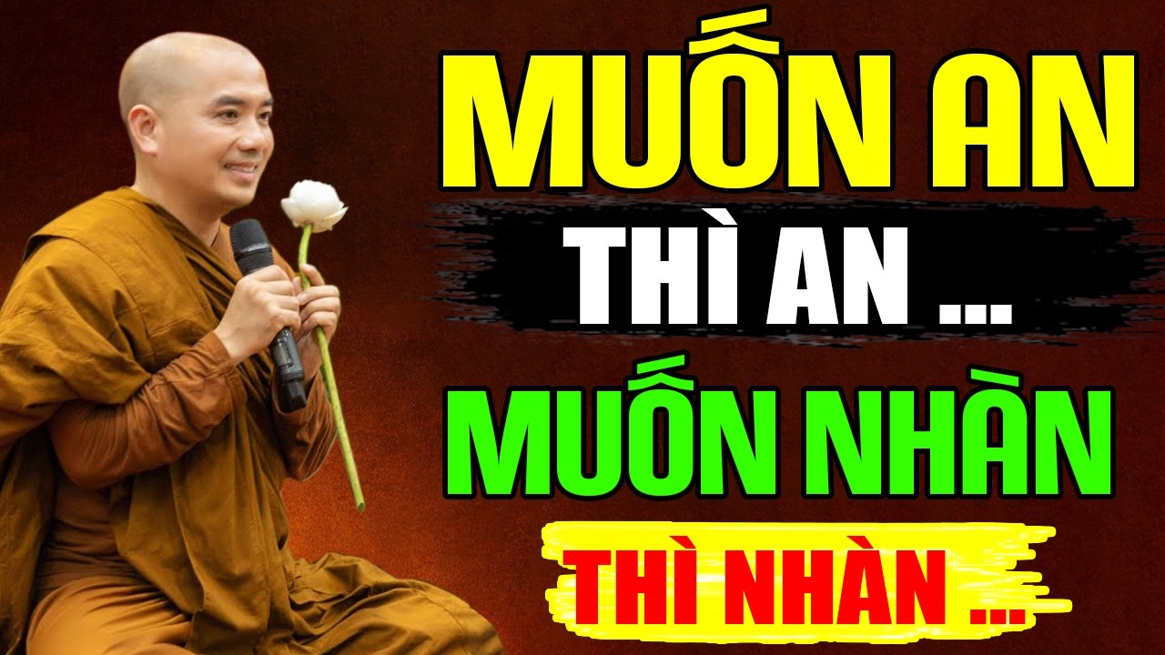 MUỐN AN THÌ AN , MUỐN NHÀN THÌ NHÀN |  PHÁP THOẠI MỚI Thầy Minh Niệm