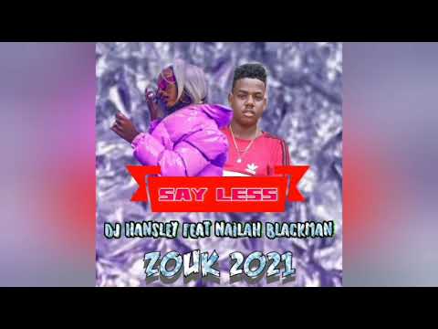 DJ HANSLEY FT NAILAH BLACKMAN_[ SAY LESS ] ZOUK 2021