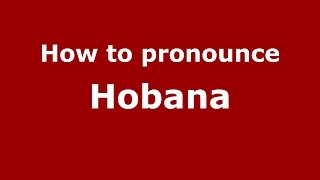 How to pronounce Hobana