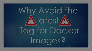 Why Avoid the latest Docker Tag?