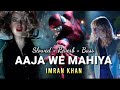 Aaja We Mahiya Slowed Reverb Bass Mix The Amazing Spider Man Imran Khan