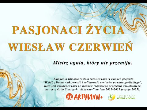 Pasjonaci życia – Wiesław Czerwień. Mistrz ognia, który nie przemija.