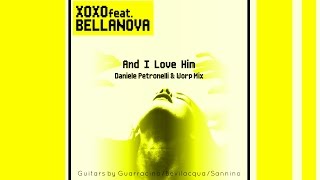 XOXO Feat. Bellanova - And I Love Him (Daniele Petronelli & Worp Radio Edit) [Official]