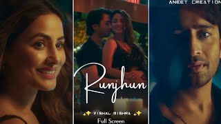 Runjhun Song | Full Screen WhatsApp Status | Vishal Mishra | Hina Khan | Shaheer Sheikh | Hansika P