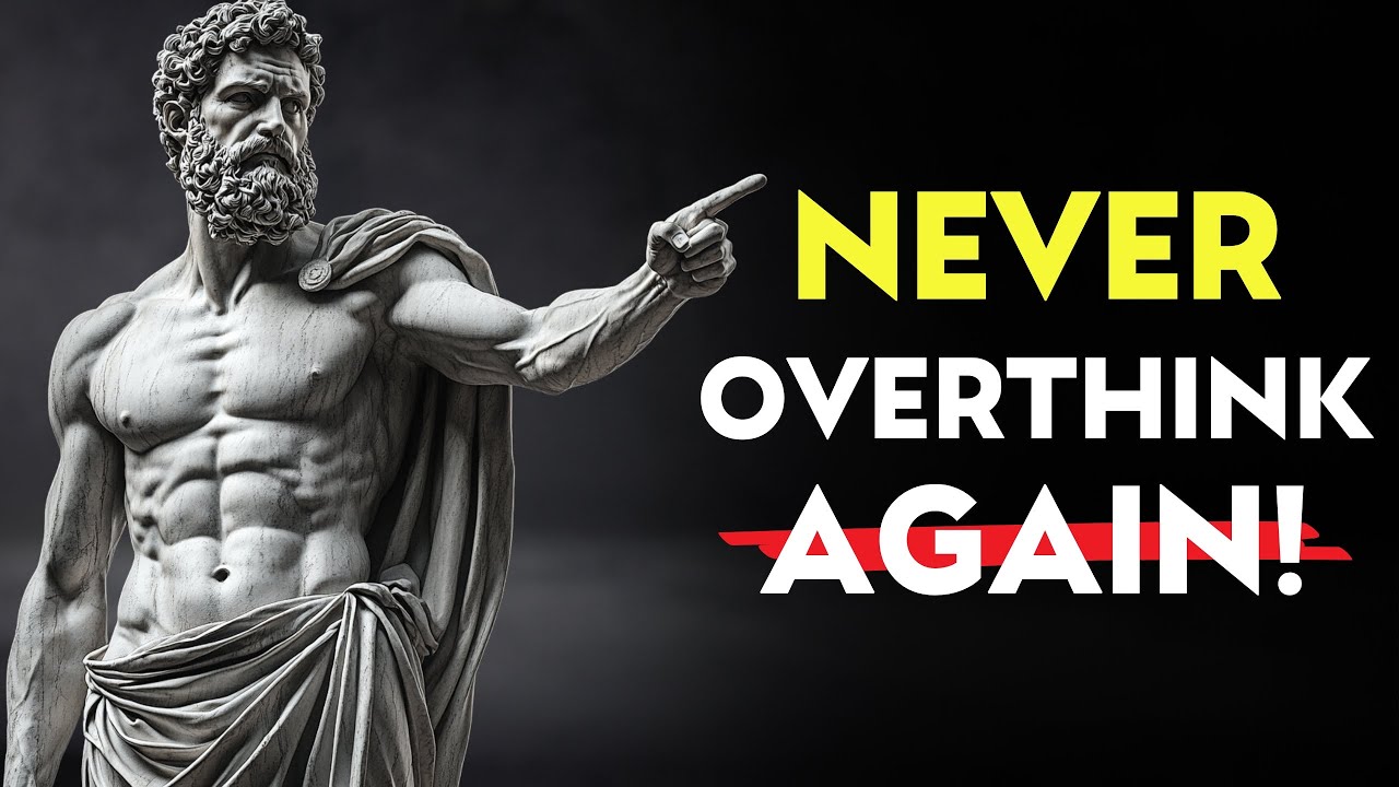 7 LESSONS To Help You Overcome Overthinking | STOIC PHILOSOPHY