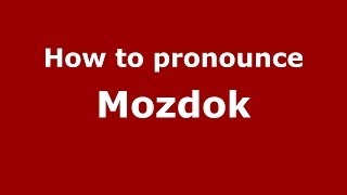 How to pronounce Mozdok