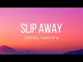 Johnny Valentine Slip Away Lyrics