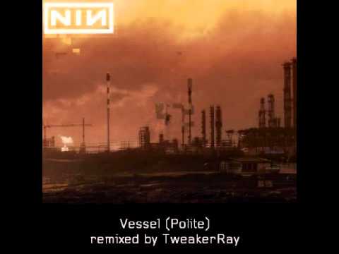 Nine Inch Nails - Vessel (Polite ReMix by TweakerRay)