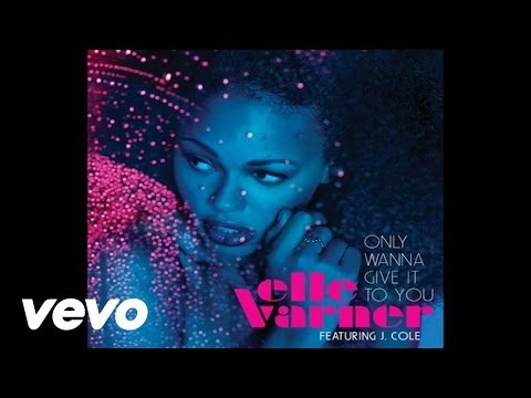 Elle Varner - Only Wanna Give It To You (Audio) ft. J. Cole