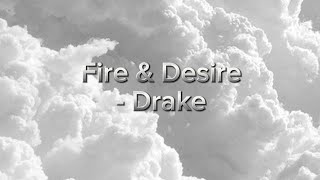 Fire &amp; Desire lyrics                                    Drake