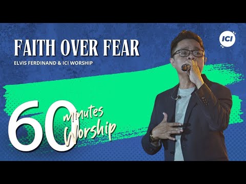 60 MINUTES WORSHIP - FAITH OVER FEAR feat ELVIS FERDINAND