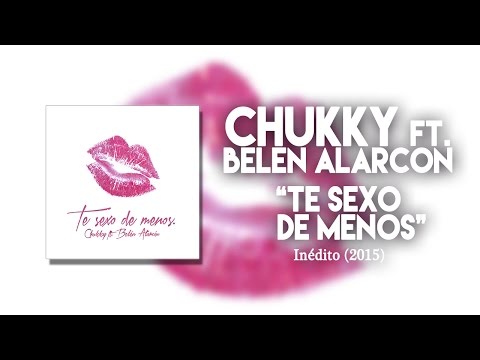 CHUKKY - TE SEXO DE MENOS con BELÉN ALARCÓN