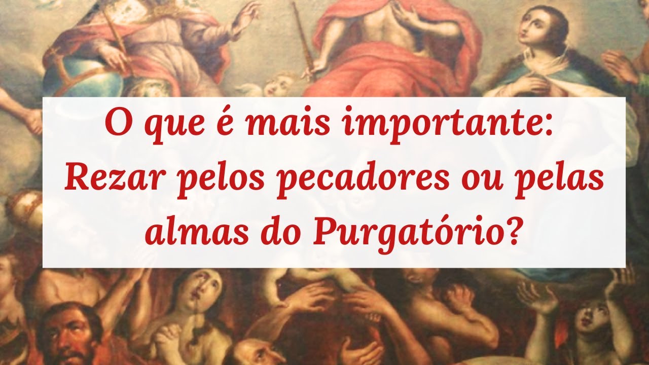 O que vale mais rezar pelas almas ou pelos pecadores