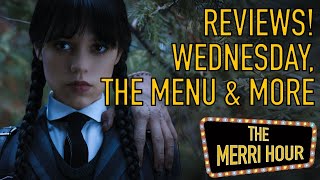 REVIEWS! Wednesday, Bones and All, The Menu & More - The Merri Hour