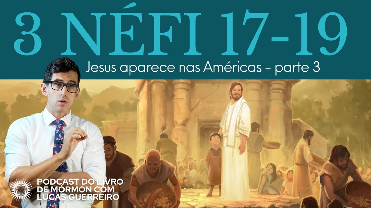 3 Néfi 17–19 - “Eis que é completa a minha alegria” - Vem e Segue-me - Podcast com Lucas Guerreiro