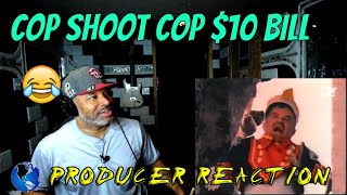 Cop Shoot Cop   $10 Bill - Producer Reaction