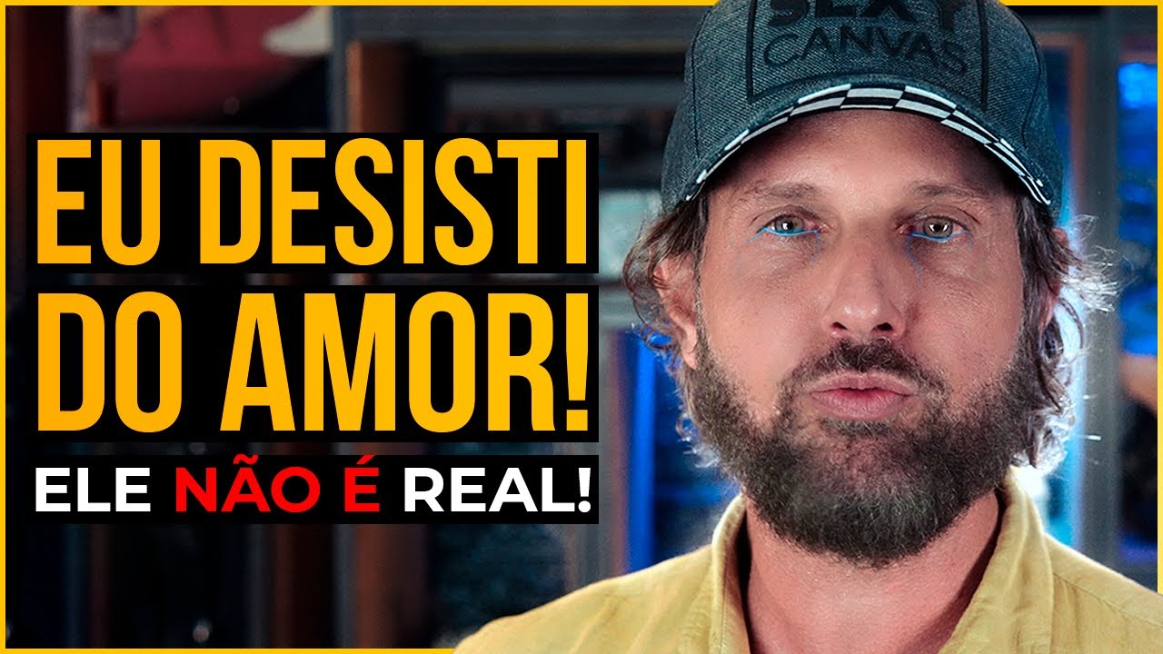 CANSEI! Eu DESISTI do AMOR! (Você também deveria)