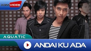 Download lagu Aquatic - Andai Ku Ada |  Video mp3