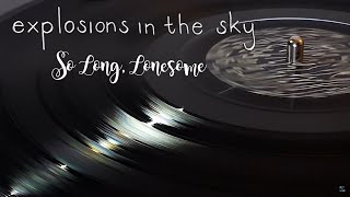 Explosions In The Sky - So Long, Lonesome - Black Vinyl LP